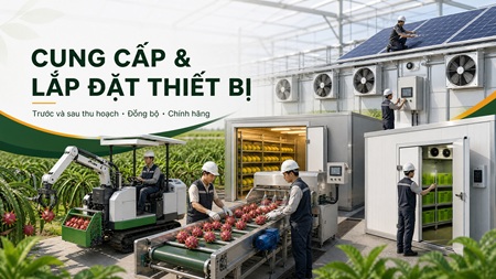 CUNG CẤP LẮP ĐẶT THIẾT BỊ TRƯỚC SAU THU HOẠCH
